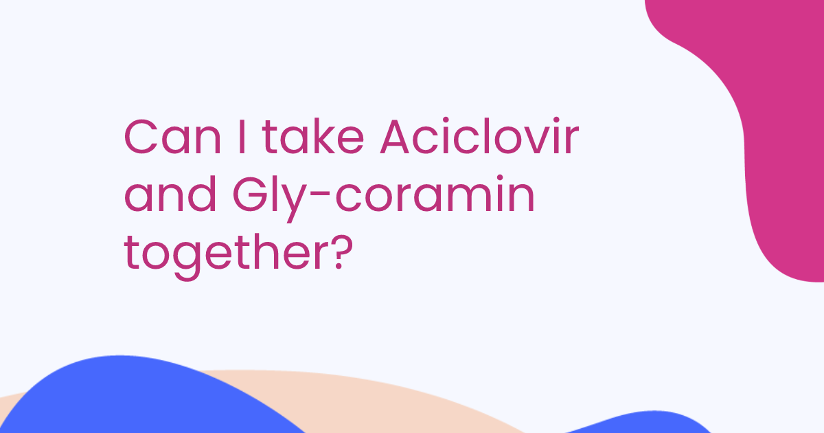 Can I take Aciclovir and Gly-coramin together?