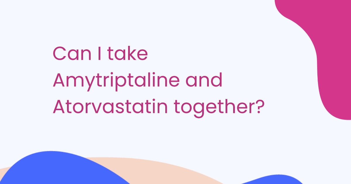 Can I take Amytriptaline and Atorvastatin together?