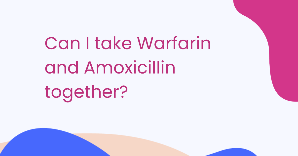 Can I take Warfarin and Amoxicillin together?
